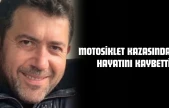 Motosiklet Kazasında Hayatını Kaybetti