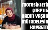 Motosikletin Çarptığı Kadın Yaşam Mücadelesini Kaybetti!