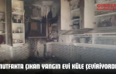 Mutfakta Çıkan Yangın Evi Küle Çeviriyordu