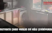 Mutfakta Çıkan Yangın Evi Küle Çeviriyordu