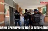 Narko Operasyonu'nda 2 Tutuklama!