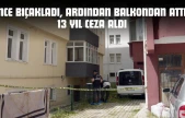 Önce Bıçakladı, Ardından Balkondan Attı: 13 Yıl Ceza Aldı