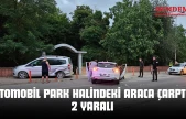 Otomobil Park Halindeki Araca Çarptı: 2 Yaralı