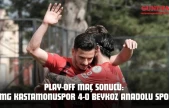 Play-Off Maç Sonucu: GMG Kastamonuspor 4-0 Beykoz Anadolu Spor