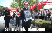 Şehitlerimizi Uğurladık