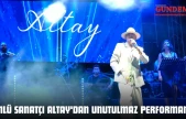 Ünlü Sanatçı Altay'dan Unutulmaz Performans