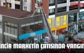 Zincir Marketin Çatısında Yangın!