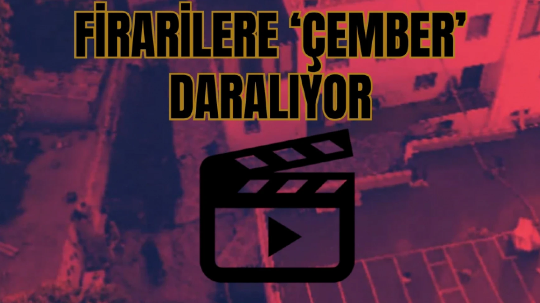 Firarilere Çember Daralıyor