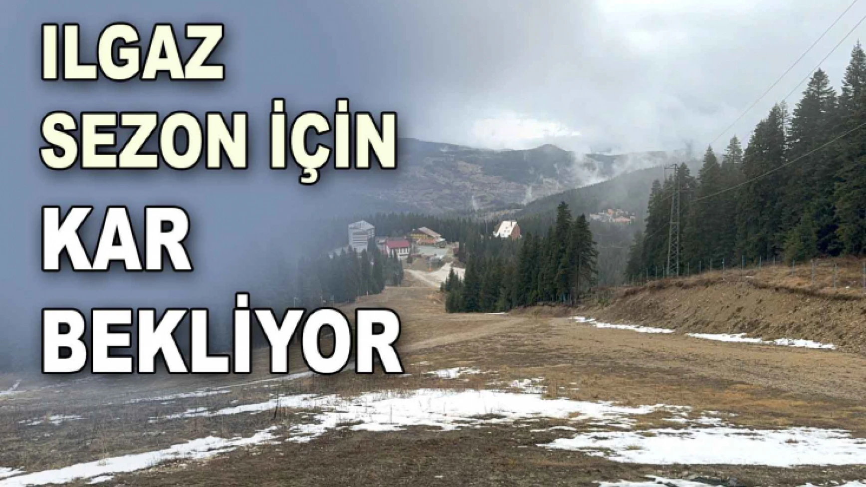 Ilgaz Sezon İçin Kar Bekliyor