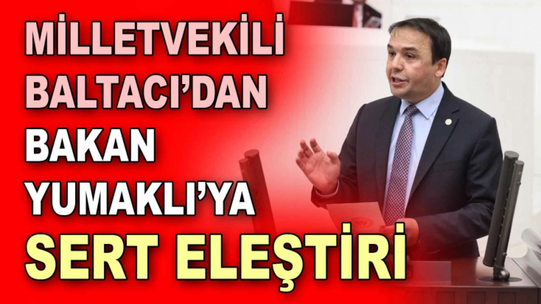 Milletvekili Baltacı’dan, Bakan Yumaklı’ya Sert Eleştiri