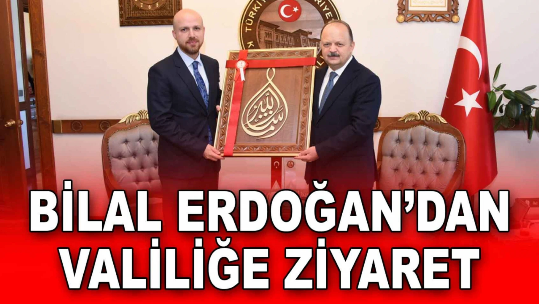 Bilal Erdoğan'dan Valiliğe Ziyaret