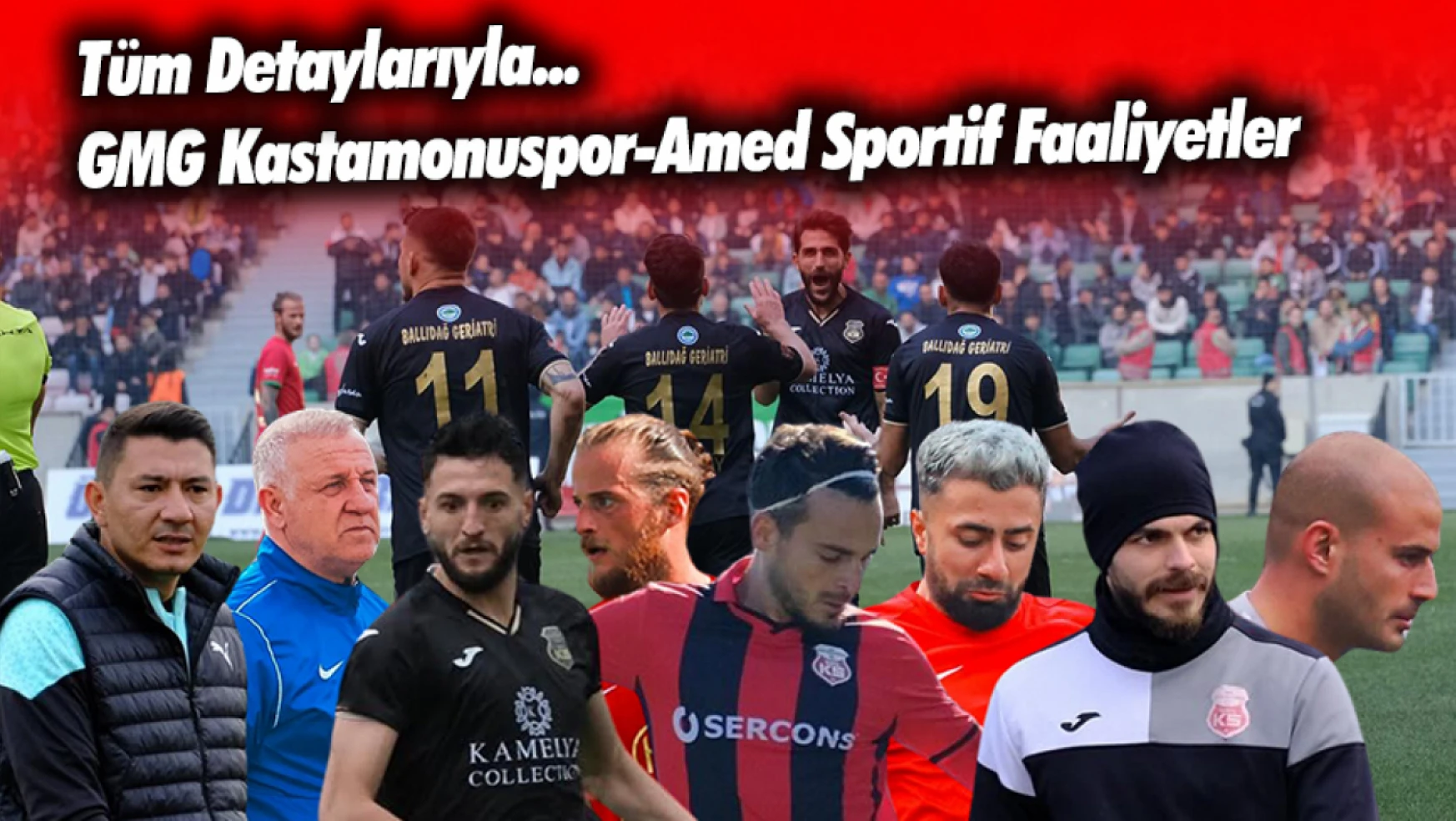 Dev Maç, Büyük Gün, Tüm Detaylar: GMG Kastamonuspor-Amed Sportif Faaliyetler
