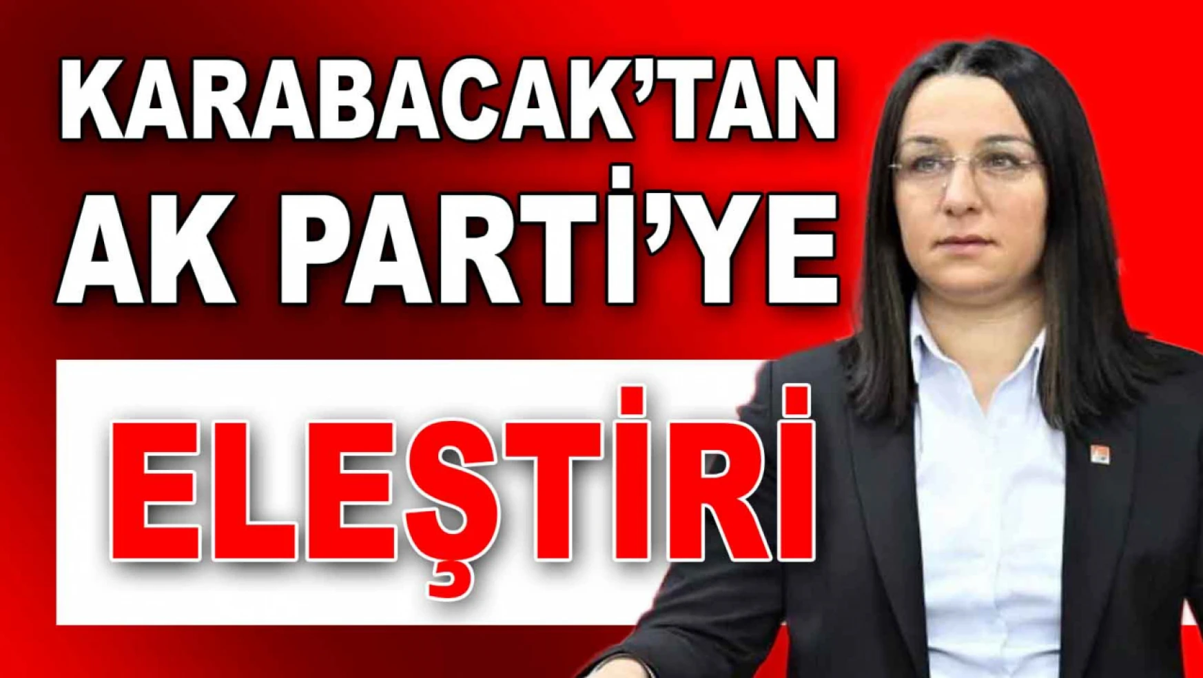 Karabacak'tan AK Parti'ye Eleştiri