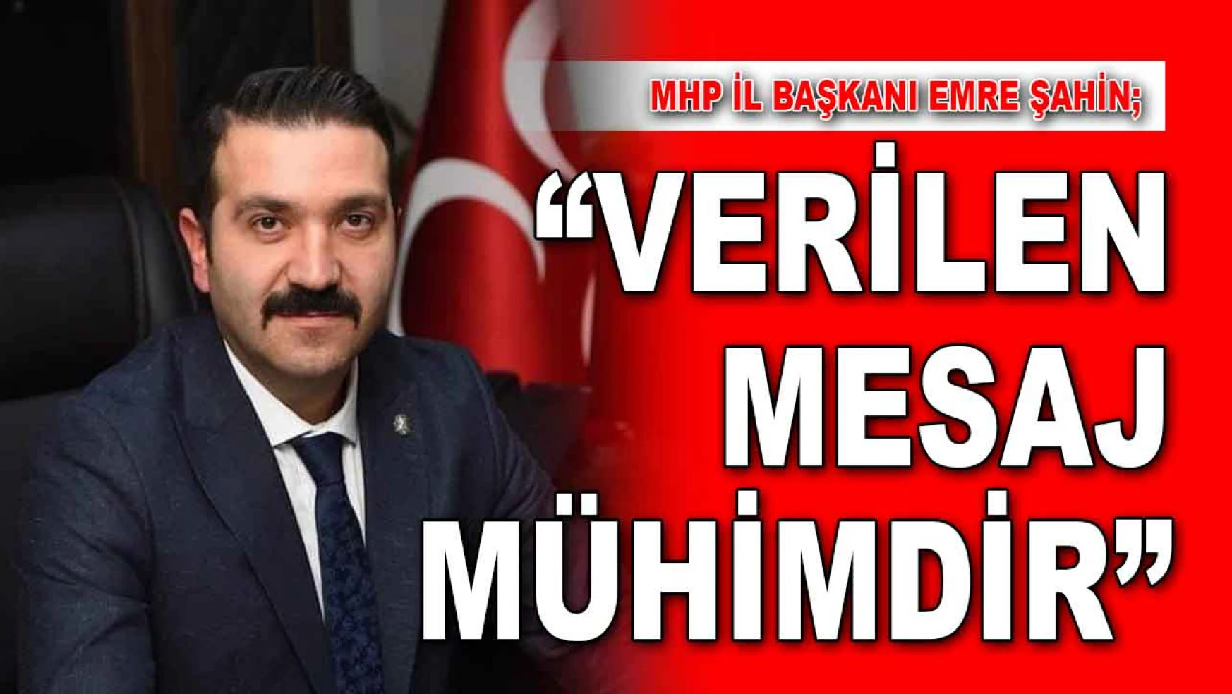 MHP İl Başkanı Emre Şahin: 'Verilen Mesaj Mühimdir'