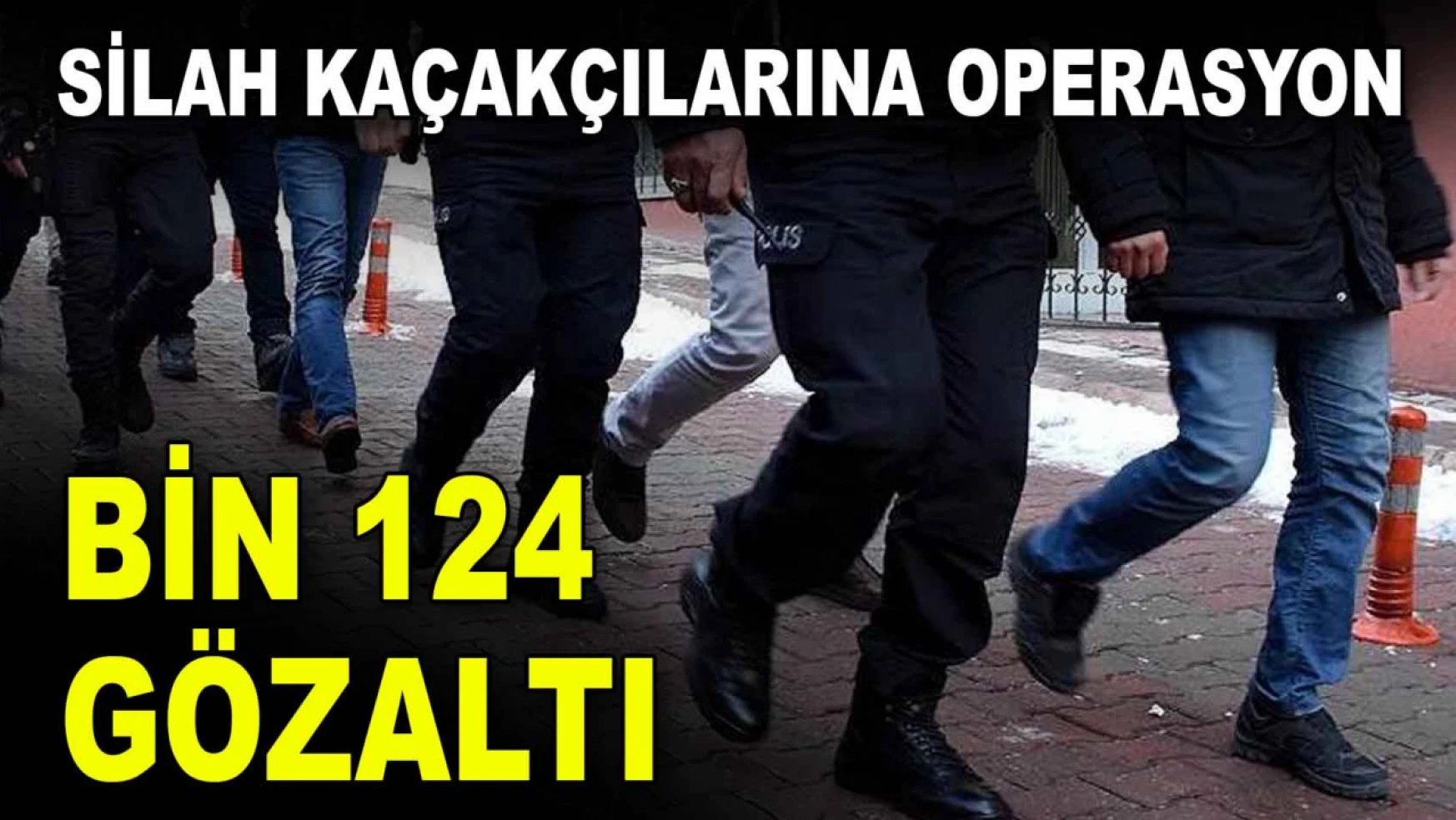 Silah Kaçakçılarına Operasyon! Bin 124 Gözaltı