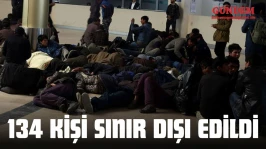 134 Kişi Sınır Dışı Edildi