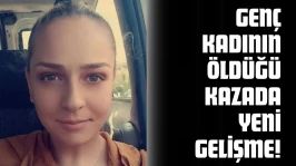 Genç Kadının Öldüğü Kazada Yeni Gelişme!