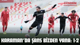 Karaman'da Şans Bizden Yana: 1-2