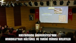 Kastamonu Üniversitesi'nde Anadolu'nun Kültürel  Ve Tarihi Mirası Anlatıldı