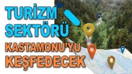 Turizm Sektörü Kastamonu'yu Keşfedecek