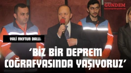 Vali Meftun Dallı: 'Biz Bir Deprem Coğrafyasında Yaşıyoruz'