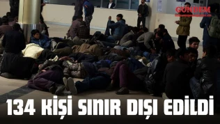 134 Kişi Sınır Dışı Edildi