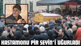 Kastamonu Pir Seyin'i Uğurladı
