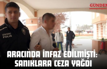 Aracında İnfaz Edilmişti: Sanıklara Ceza Yağdı