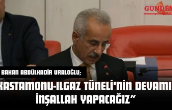 Bakan Abdülkadir Uraloğlu: 'Kastamonu-Ilgaz Tüneli'nin Devamını İnşallah Yapacağız'