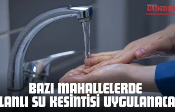Bazı Mahallelerde Planlı Su Kesintisi Uygulanacak