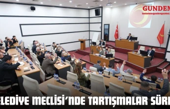 Belediye Meclisi'nde Tartışmalar Sürdü