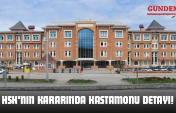 HSK'nın Kararında Kastamonu Detayı!