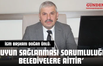 İGM Başkanı Doğan Ünlü: 'Suyun Sağlanması Sorumluluğu Belediyelere Aittir'
