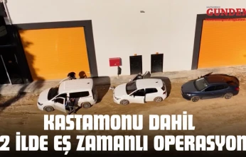 Kastamonu Dahil 72 İlde Eş Zamanlı Operasyon!