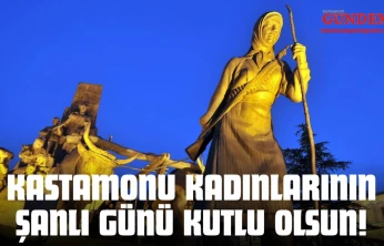 Kastamonu Kadınlarının Şanlı Günü Kutlu Olsun!