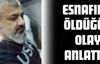 Kastamonulu Esnafın Öldüğü Olayı Anlattı