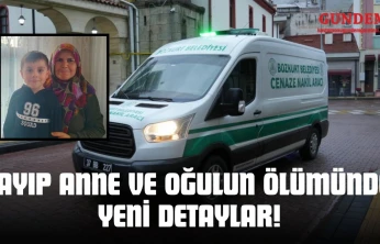 Kayıp Anne ve Oğulun Ölümünde Yeni Detaylar!