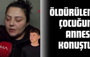 Öldürülen Çocuğun Annesi Konuştu