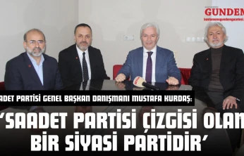 Saadet Partisi Genel Başkan Danışmanı Kurdaş: 'Saadet Partisi Çizgisi Olan Bir Siyasi Partidir'