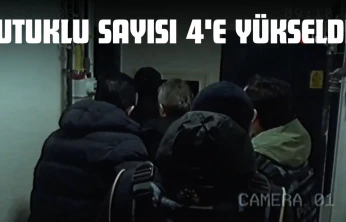 Tutuklu Sayısı 4'e Yükseldi!