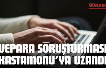 VEPARA Soruşturması Kastamonu'ya Uzandı