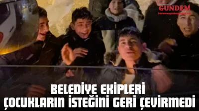 Belediye Ekipleri Çocukların İsteğini Geri Çevirmedi