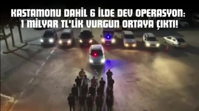 Kastamonu Dahil 6 İlde Dev Operasyon: 1 Milyar TL'lik Vurgun Ortaya Çıktı!