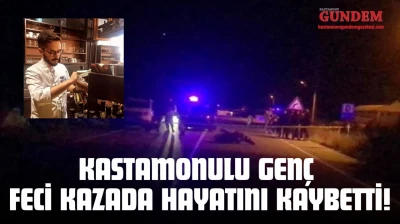 Kastamonulu Genç Feci Kazada Hayatını Kaybetti!