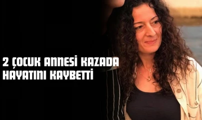2 Çocuk Annesi Kazada Hayatını Kaybetti