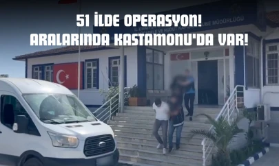 51 İlde Operasyon! Aralarında Kastamonu'da Var!