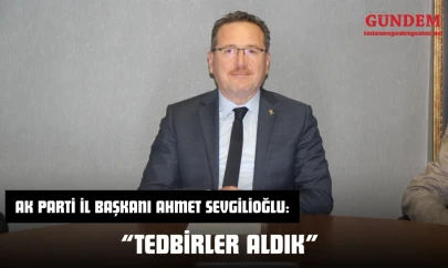AK Parti İl Başkanı Ahmet Sevgilioğlu: 'Tedbirler Aldık'