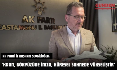 AK Parti İl Başkanı Sevgilioğlu: 'KAAN, Gökyüzüne İmza, Küresel Sahnede Yükseliştir'