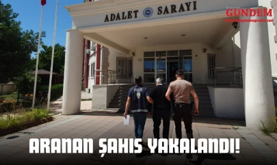 Aranan Şahıs Yakalandı!