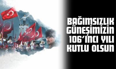 Bağımsızlık Güneşimizin 106'ıncı Yılı Kutlu Olsun